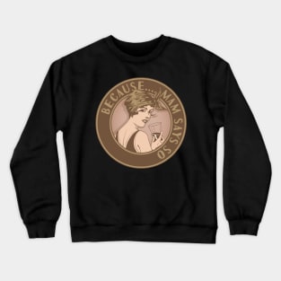 Because Mam says so. Funny art deco style design. Crewneck Sweatshirt